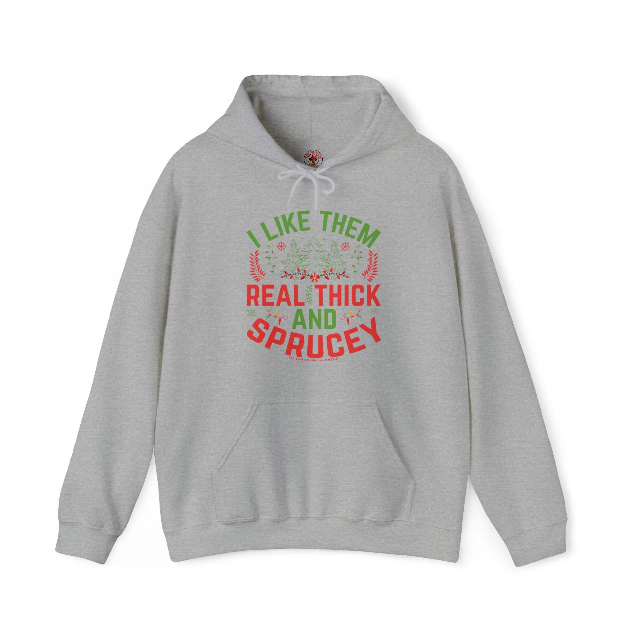 I Like them Thick And Sprucey Hooded Sweatshirt